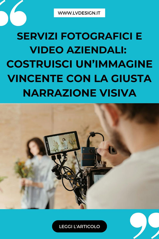 servizi-fotografici-e-video-aziendali-costruisci-un-immagine-vincente-con-la-giusta-narrazione-visiva-lv-design-web-agency-bologna-2