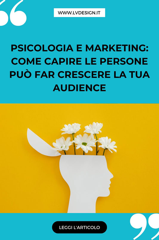 psicologia-e-marketing-come-capire-le-persone-puo-far-crescere-la-tua-audience-lv-design-web-agency-bologna-2
